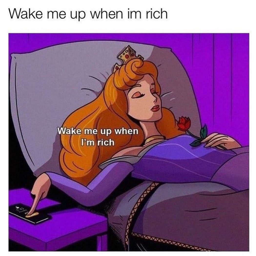 Wake me up when im rich. Wake me up when I'm rich. - Funny