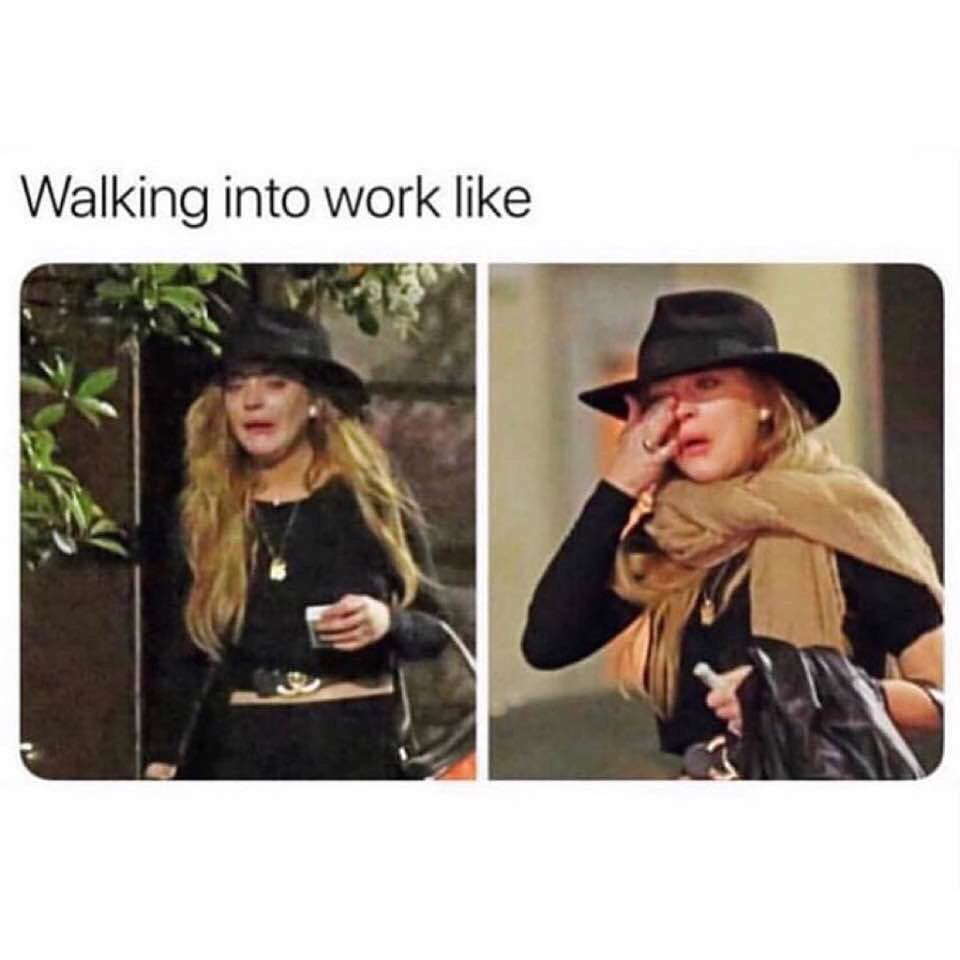 Walking into work like.