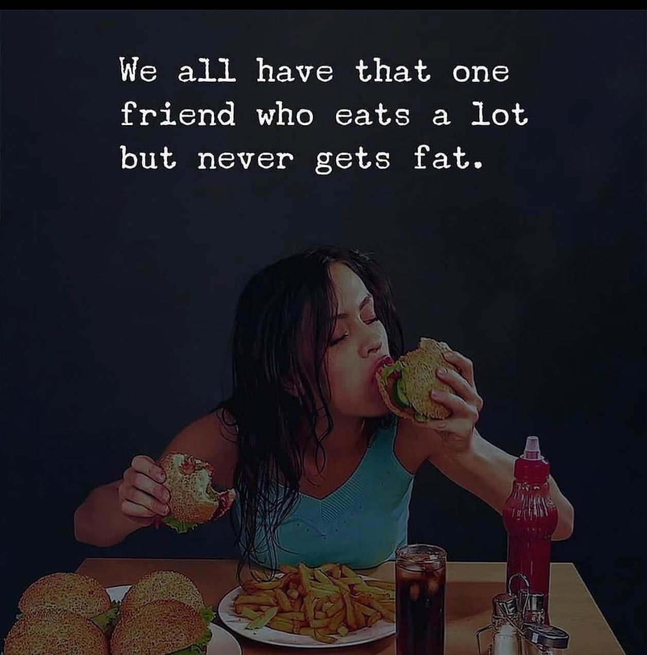 We all have that one friend who eats a lot but never gets fat.