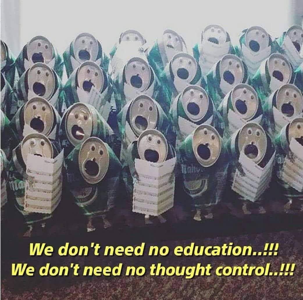 We don't need no education!!! We don't need no thought control..!!!