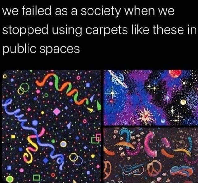 We failed as a society when we stopped using carpets like these in public spaces.