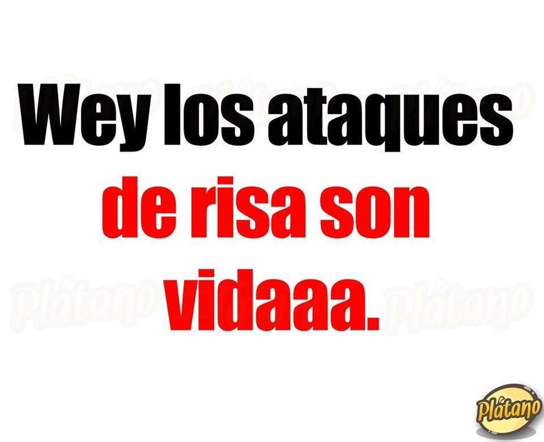 wey los ataques de risa son vidaaa.