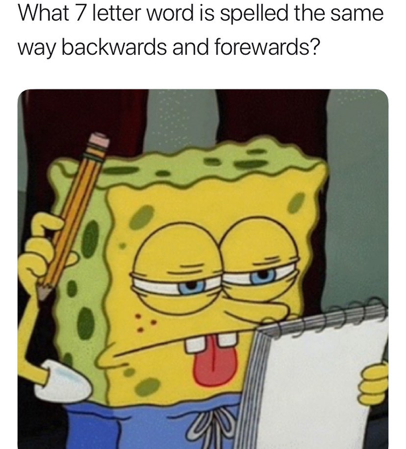 What 7 Letter Word Is Spelled The Same Way Backwards And Forewards Funny