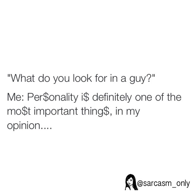 "What do you look for in a guy?"  Me: Per$onality i$ definitely one of the mo$t important thing$, in my opinion...