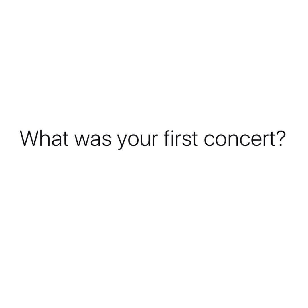 What was your first concert?