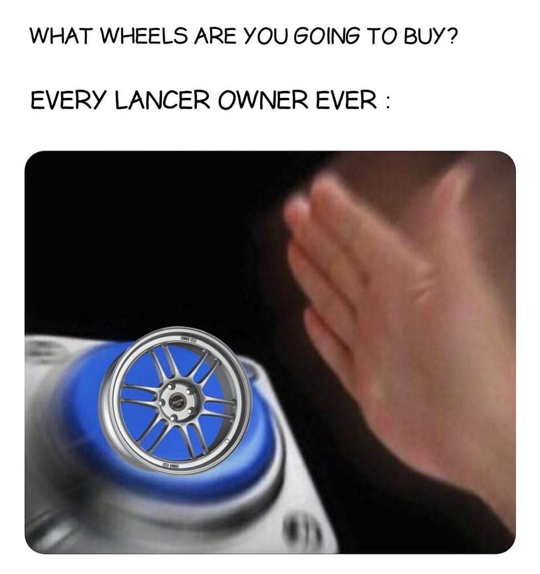 What wheels are you going to buy?  Every lancer owner ever: