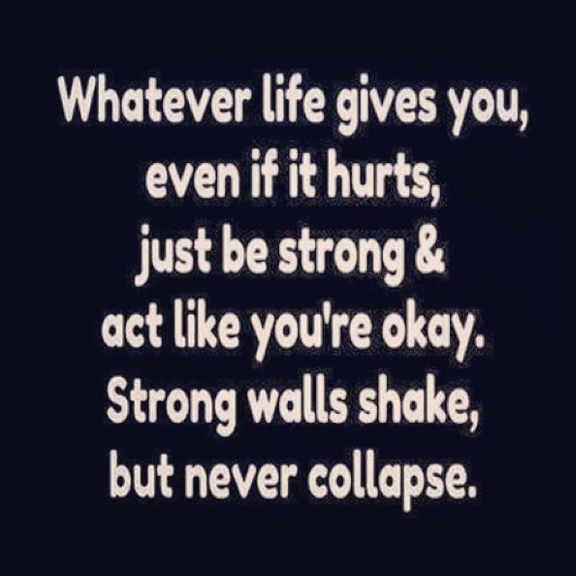 whatever-life-gives-you-even-if-it-hurts-just-be-strong-act-like