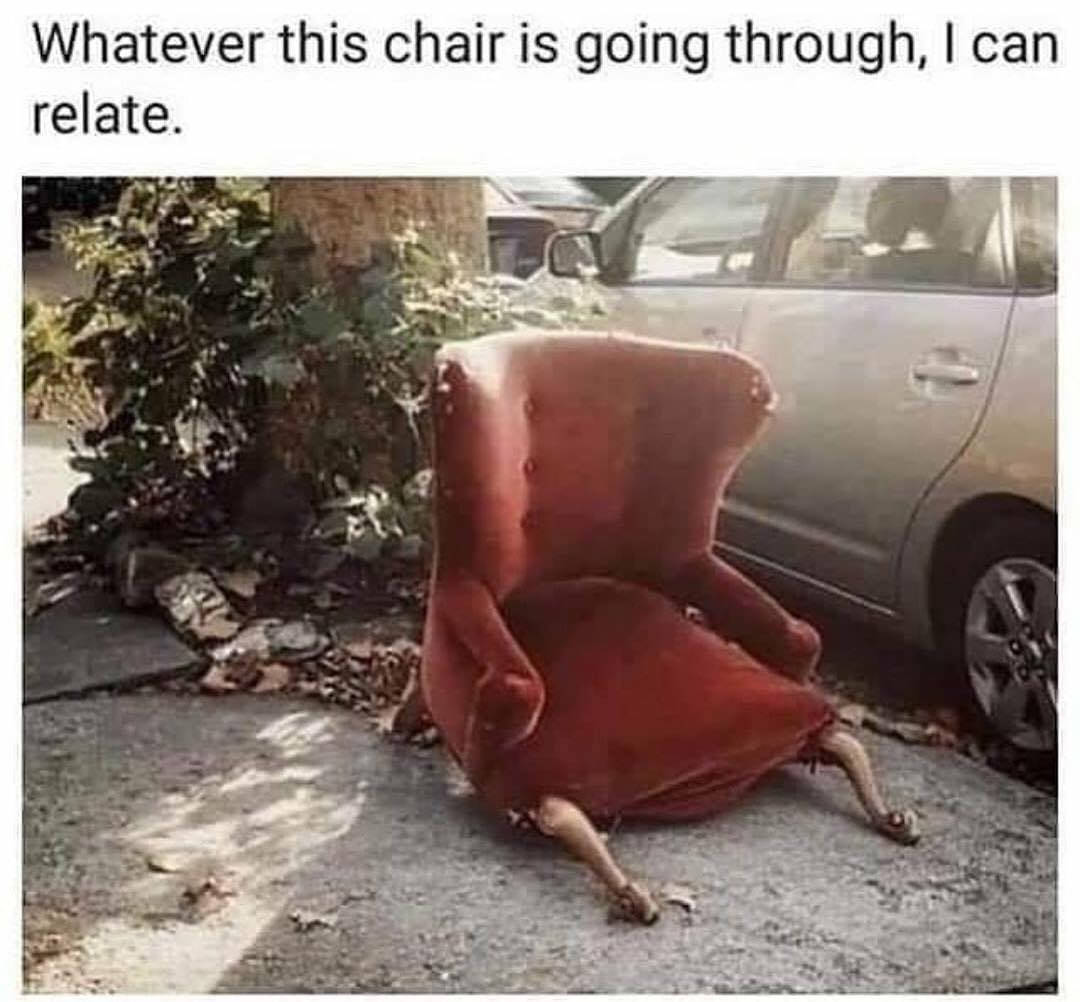 Whatever this chair is going through, I can relate.