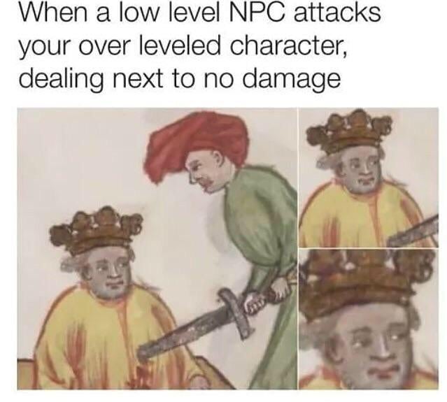 When a low level NPC attacks your over leveled character, dealing next to no damage.