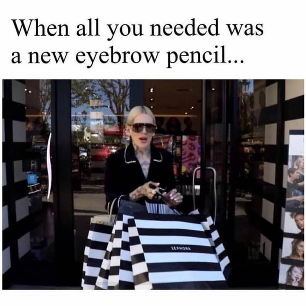 When all you needed was a new eyebrow pencil...