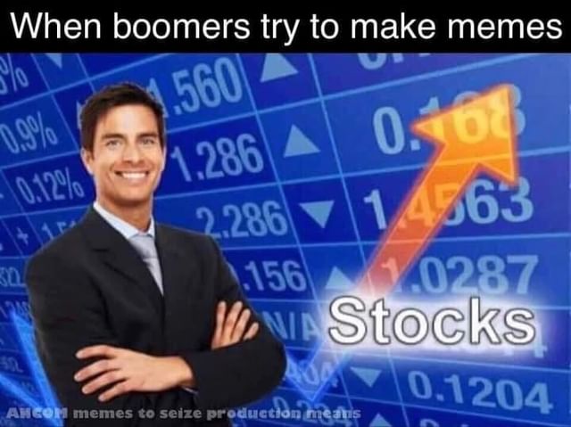 When boomers try to make memes. Stocks.