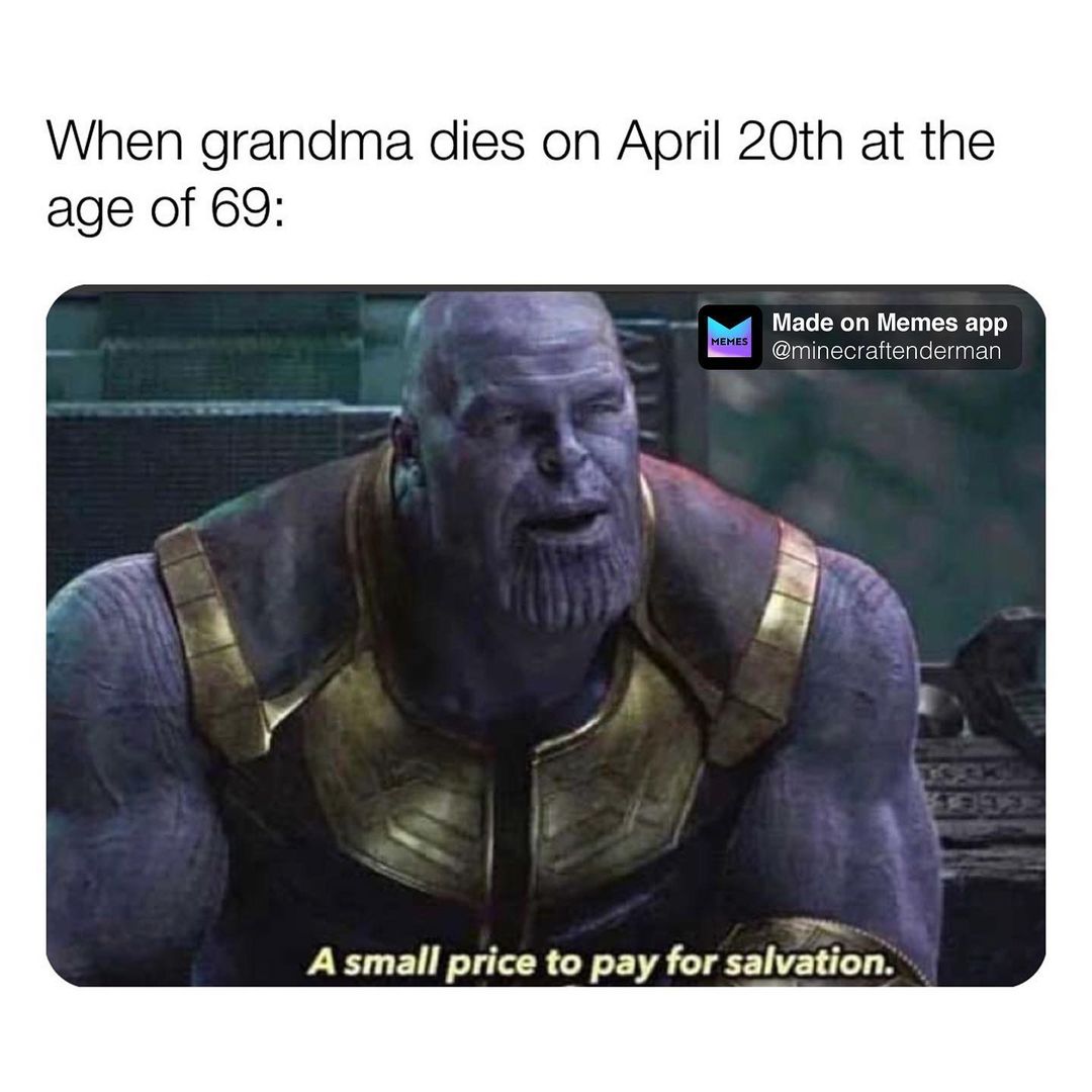 When grandma dies on April 20th at the age of 69: A small price to pay for salvation.