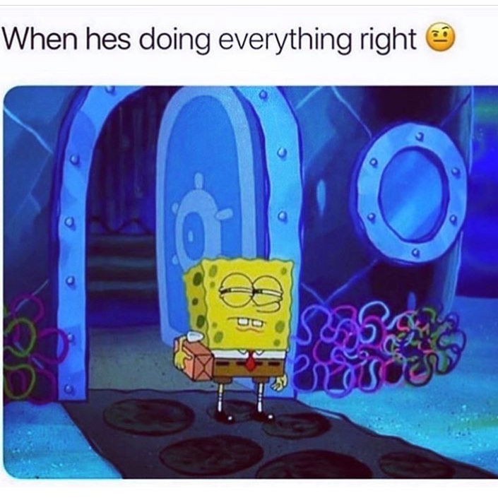 When hes doing everything right.