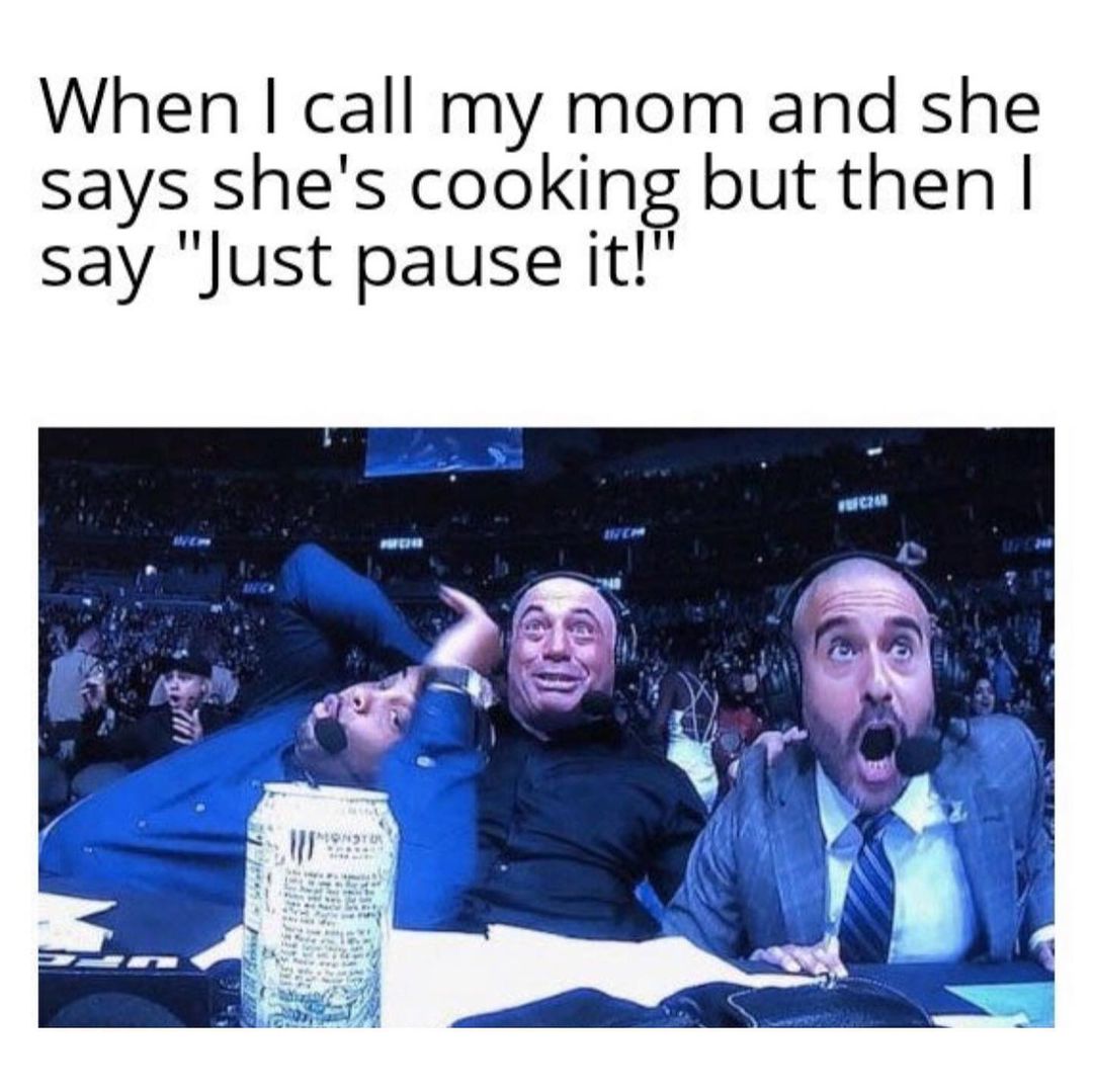 when-i-call-my-mom-and-she-says-she-s-cooking-but-then-i-say-just