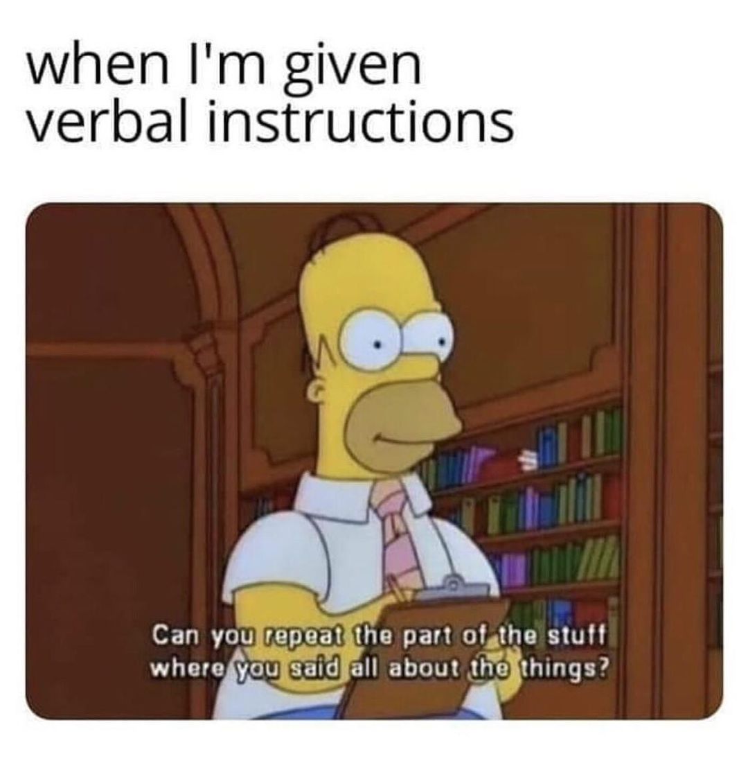 When I'm given verbal instructions. Can you repeat the part of the stuff where you said all about the things?