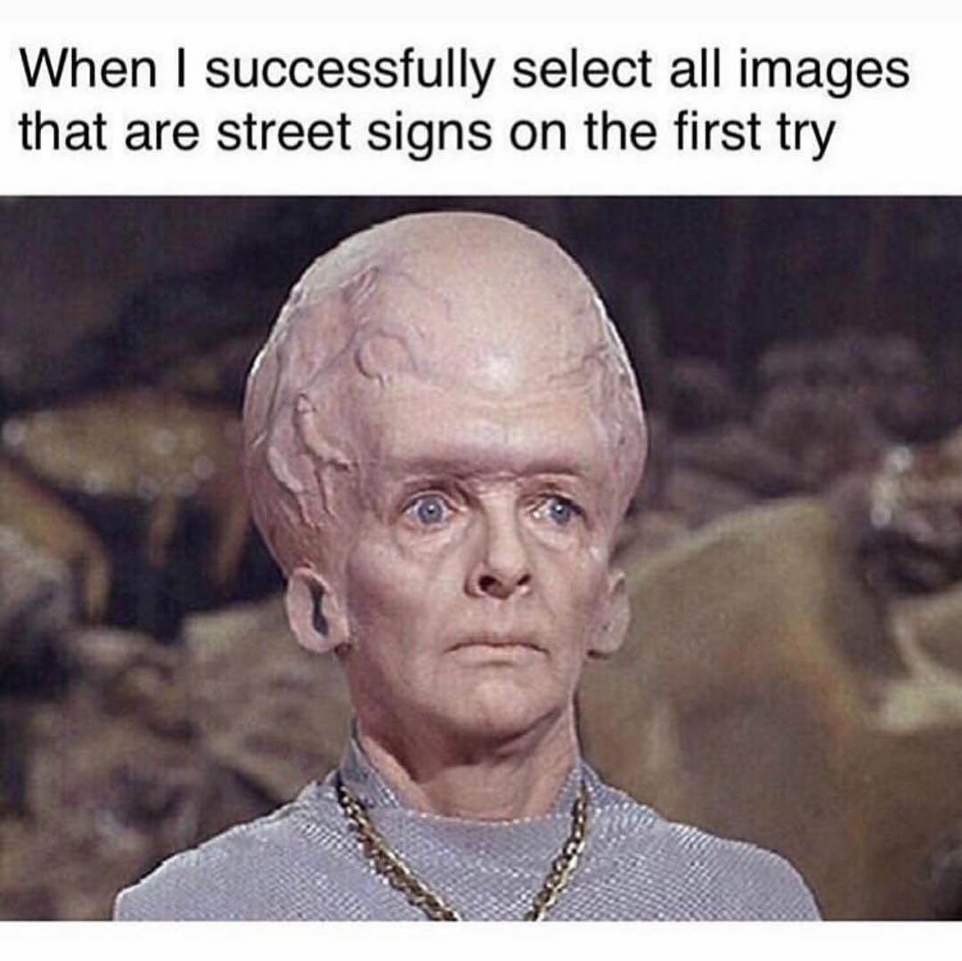 When I successfully select all images that are street signs on the first try.