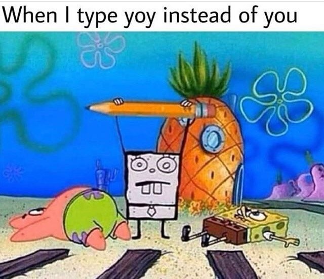 When I type yoy instead of you.