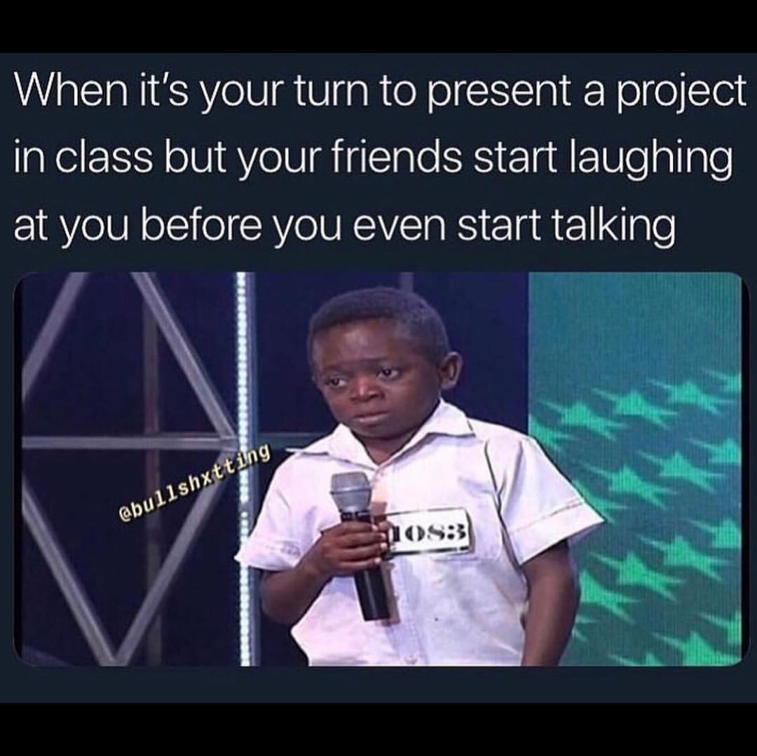When It s Your Turn To Present A Project In Class But Your Friends 