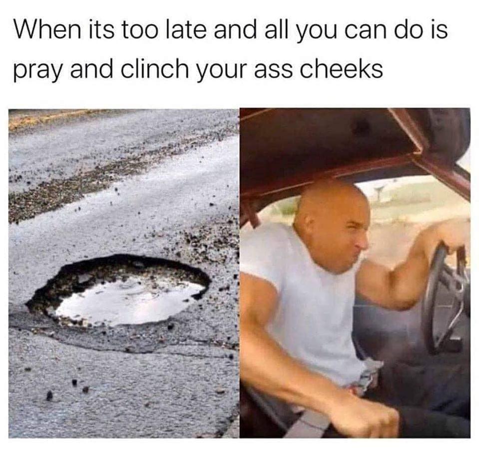 When Its Too Late And All You Can Do Is Pray And Clinch Your Ass Cheeks Funny