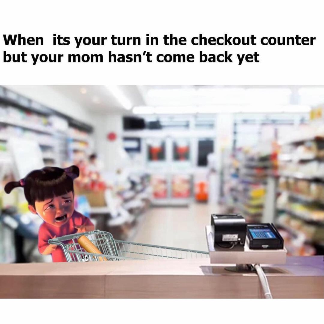 When its your turn in the checkout counter but your mom hasn't come back yet.