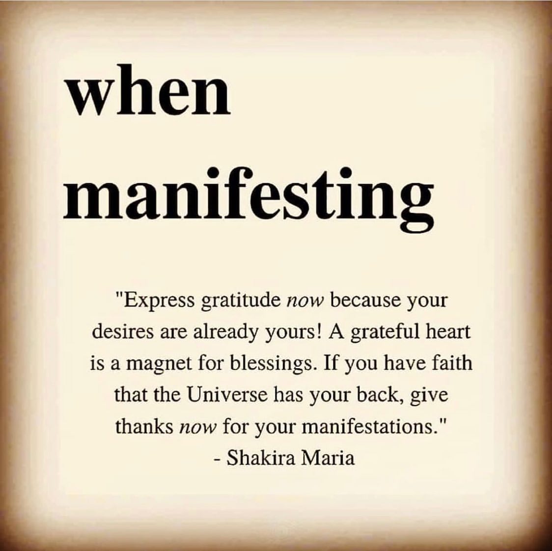 When manifesting "Express gratitude now because your desires are already yours! A grateful heart is a magnet for blessings. If you have faith that the Universe has your back, give thanks now for your manifestations.