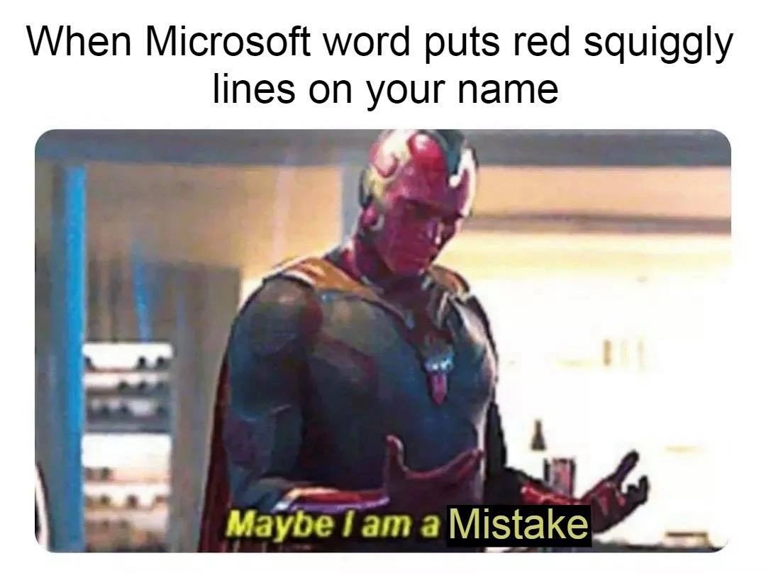 When Microsoft Word Puts Red Squiggly Lines On Your Name Maybe I Am A 