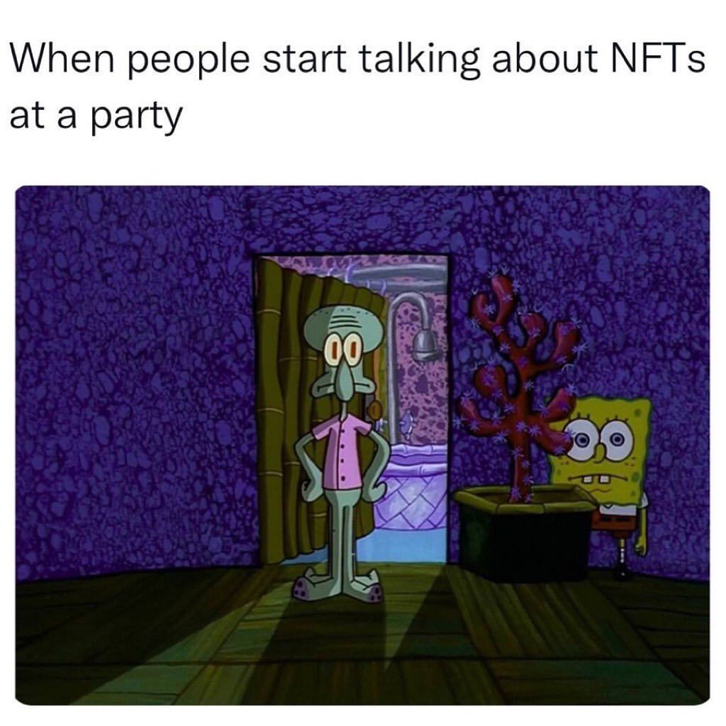 When people start talking about NFTs at a party.