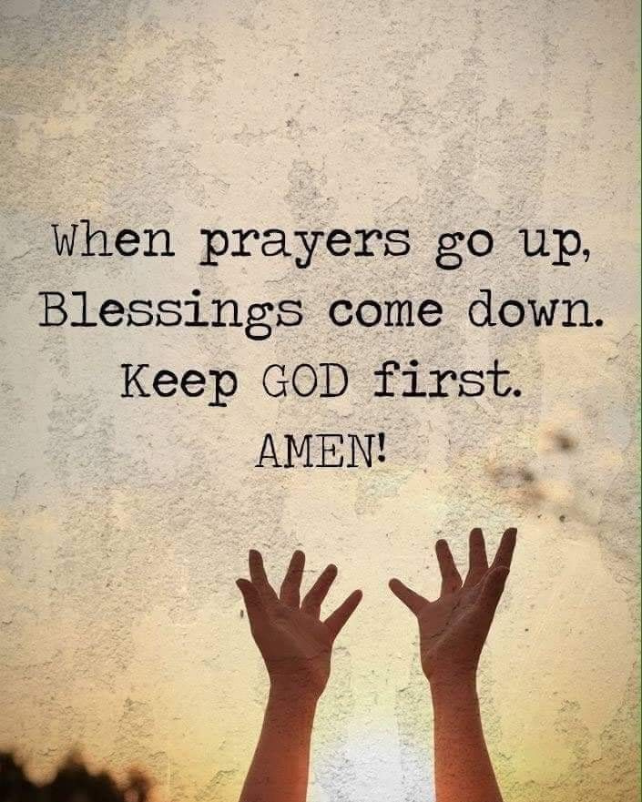 When prayers go up, blessings come down. Keep god first. Amen!