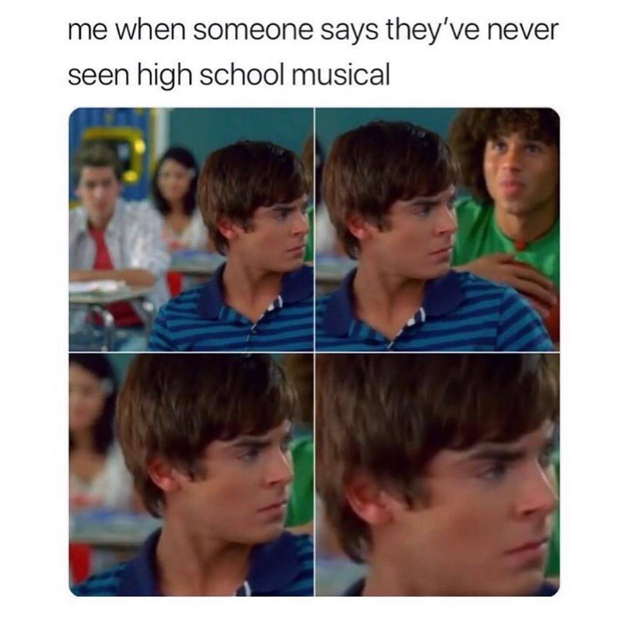When says they've never seen high school musical. - Funny