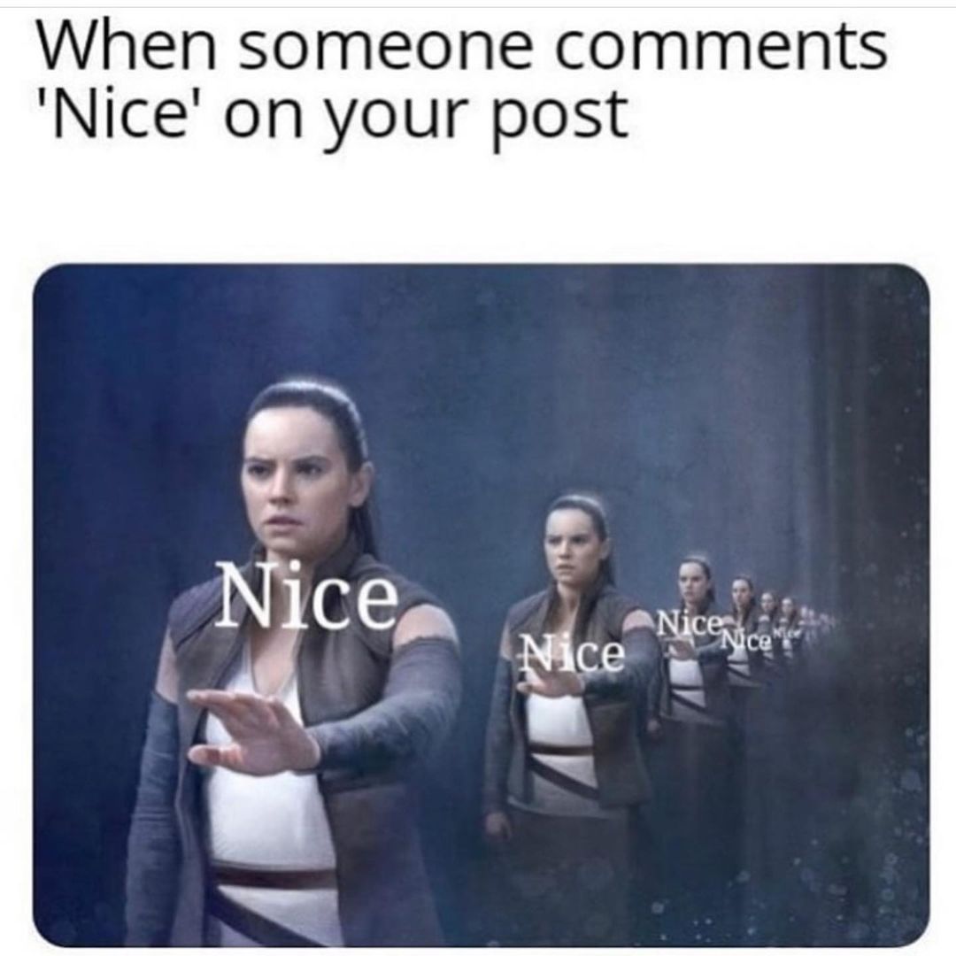 When someone comments 'Nice' on your post.