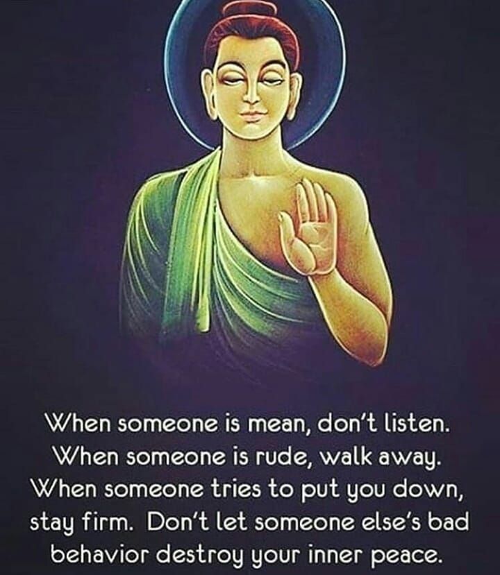 When someone is mean, don't listen. When someone is rude, walk away. When someone tries to put you down, stay firm. Don't let someone's bad behavior destroy your inner peace.
