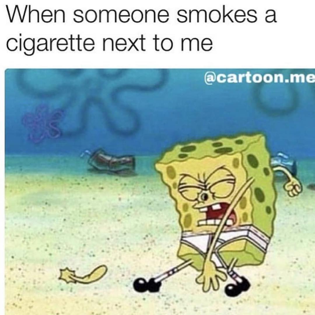 When someone smokes a cigarette next to me.