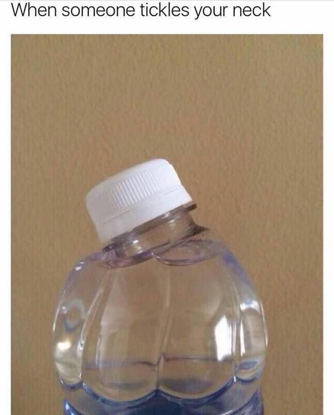 When someone tickles your neck.