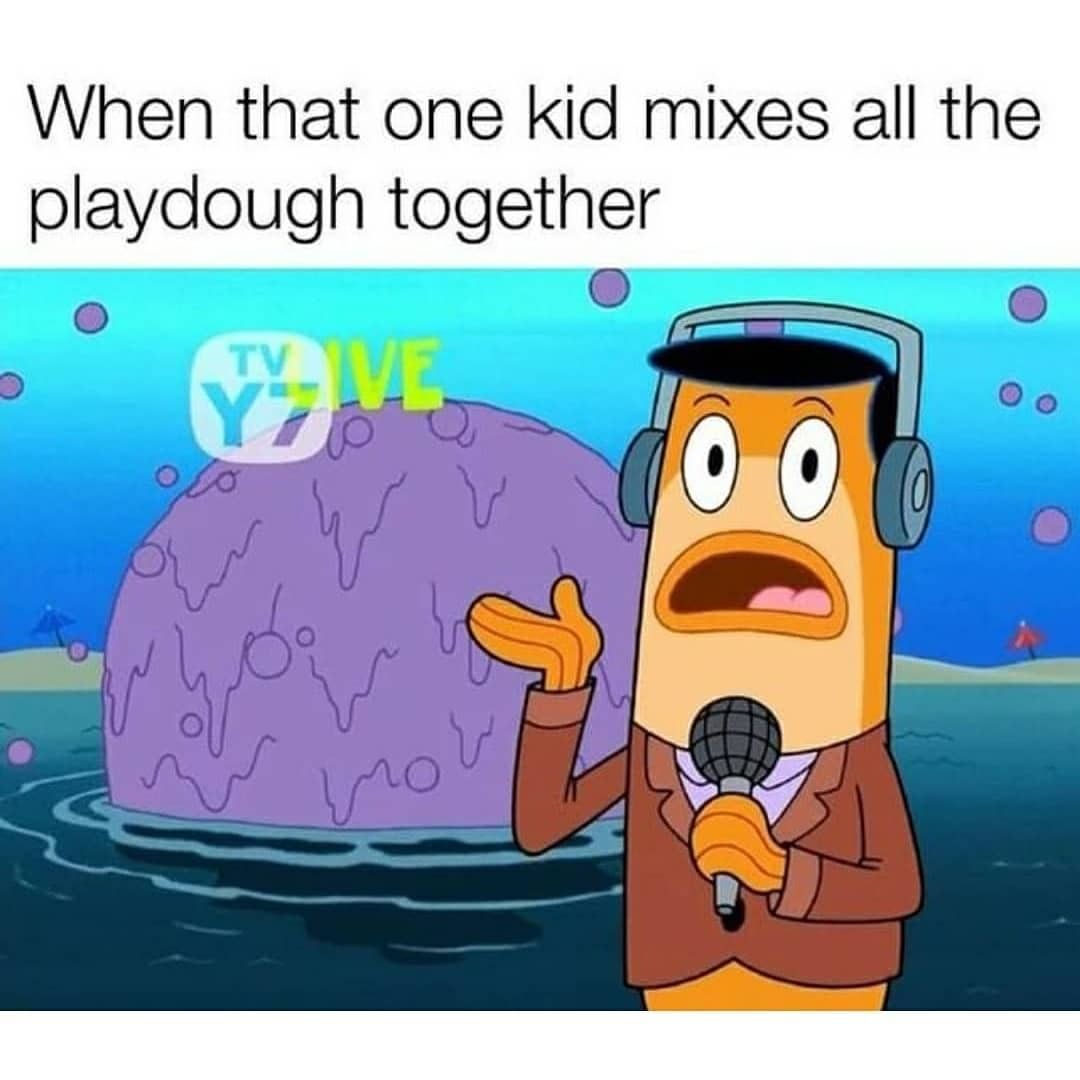 When that one kid mixes all the playdough together.