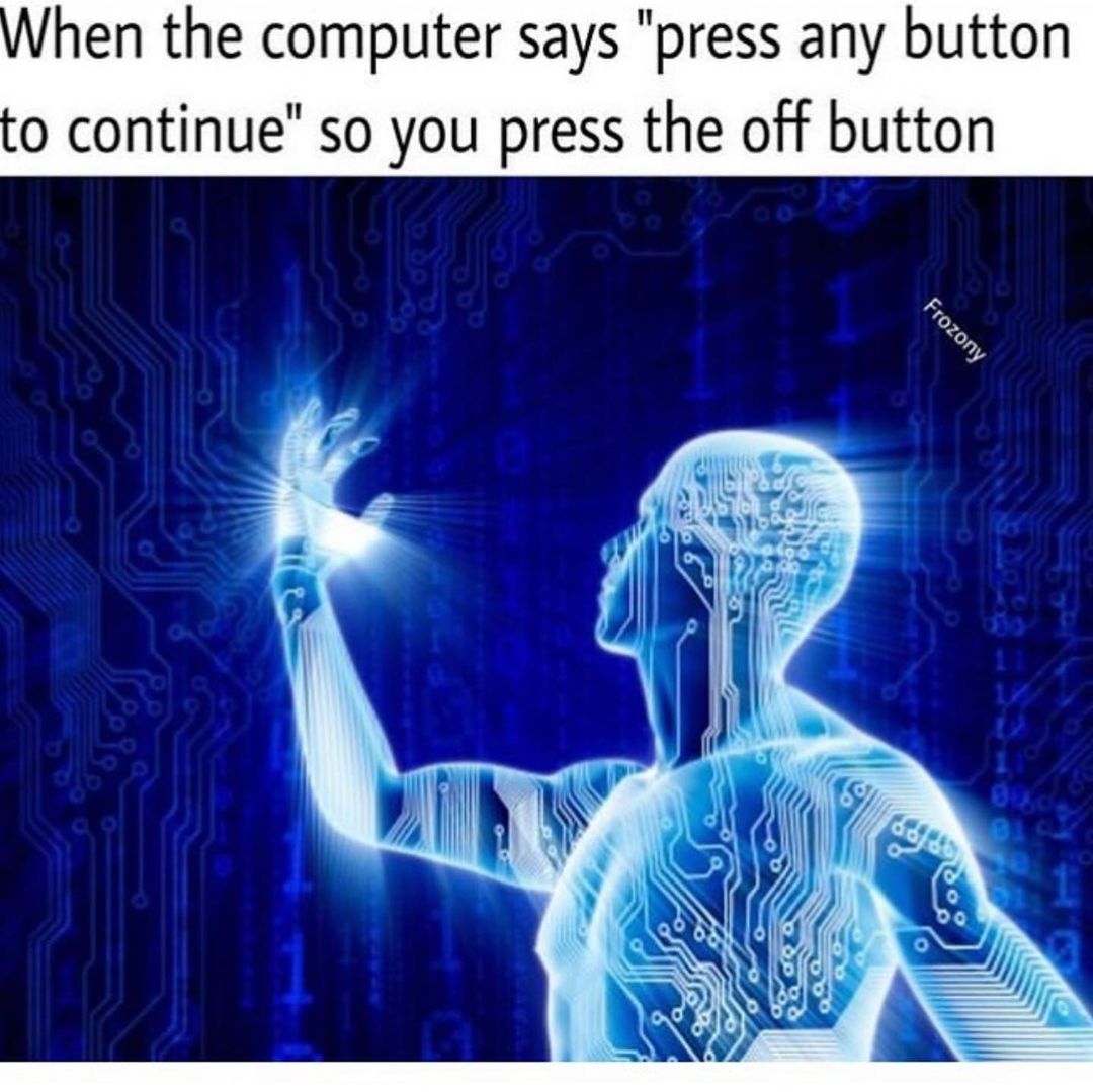 When the computer says "press any button to continue" so you press the off button.