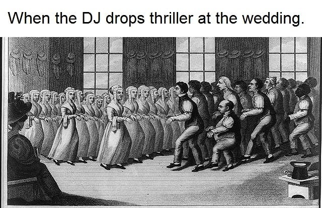 When the DJ drops thriller at the wedding.