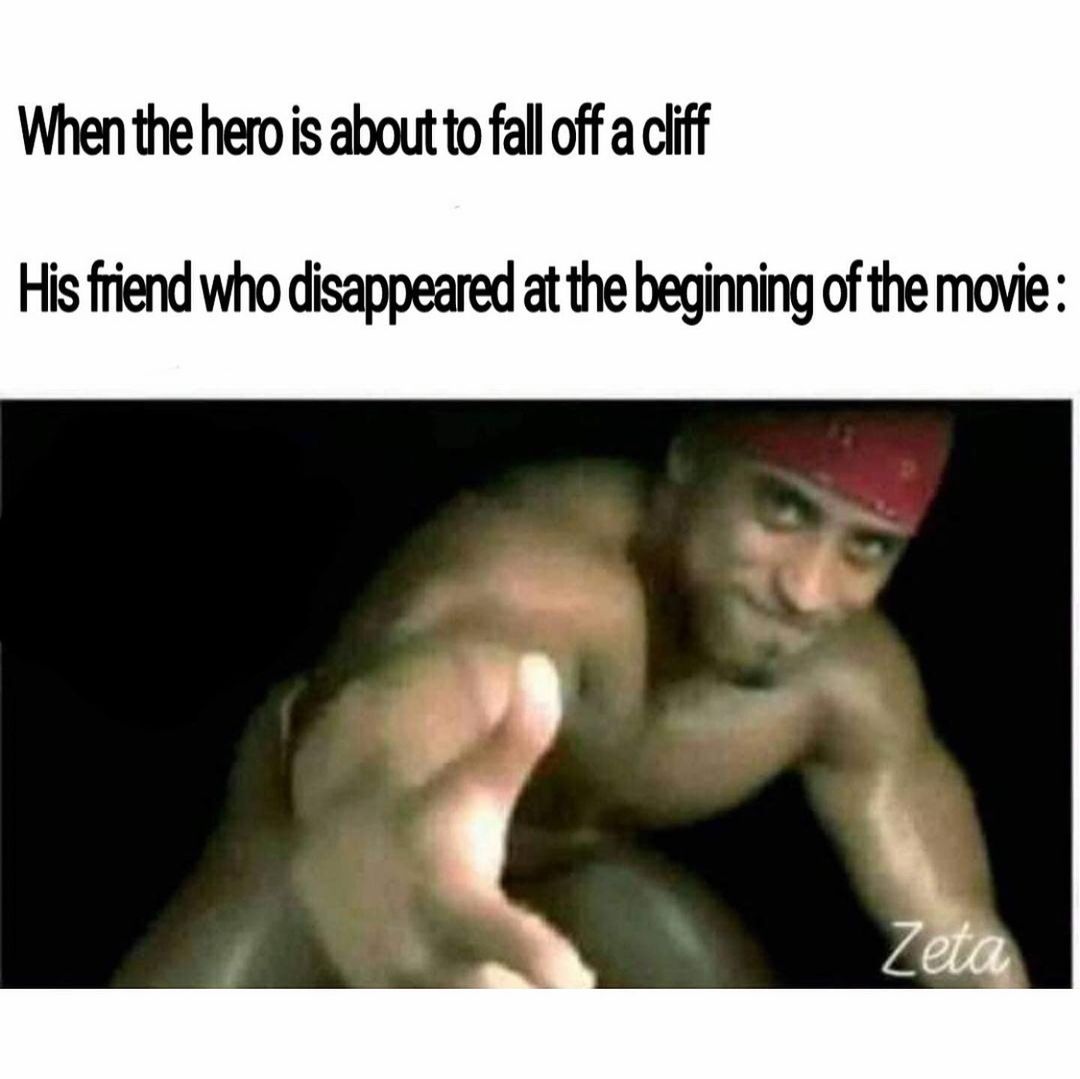 When the hero is about to fall off a cliff.  His friend who disappeared at the beginning of the movie.