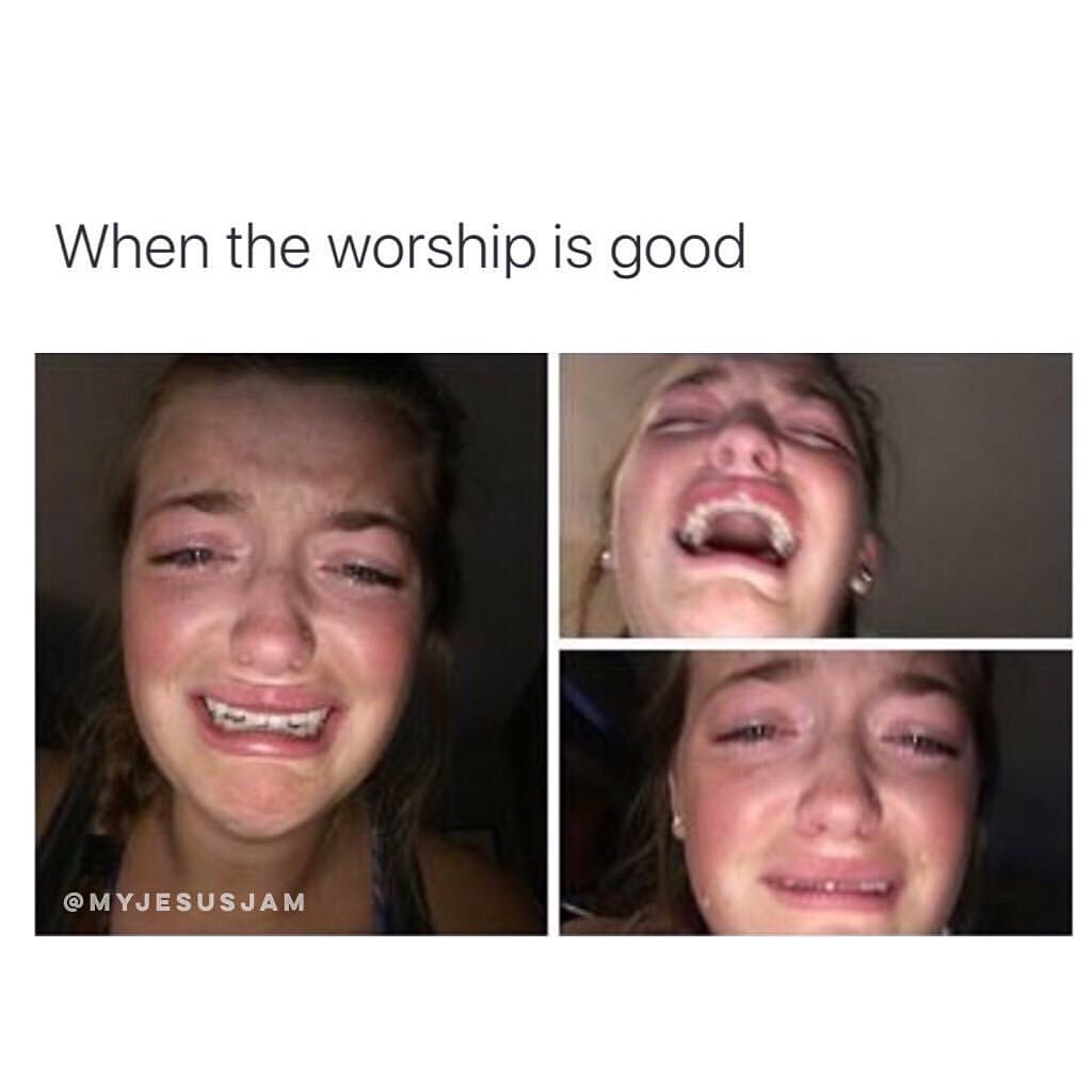 When the worship is good.