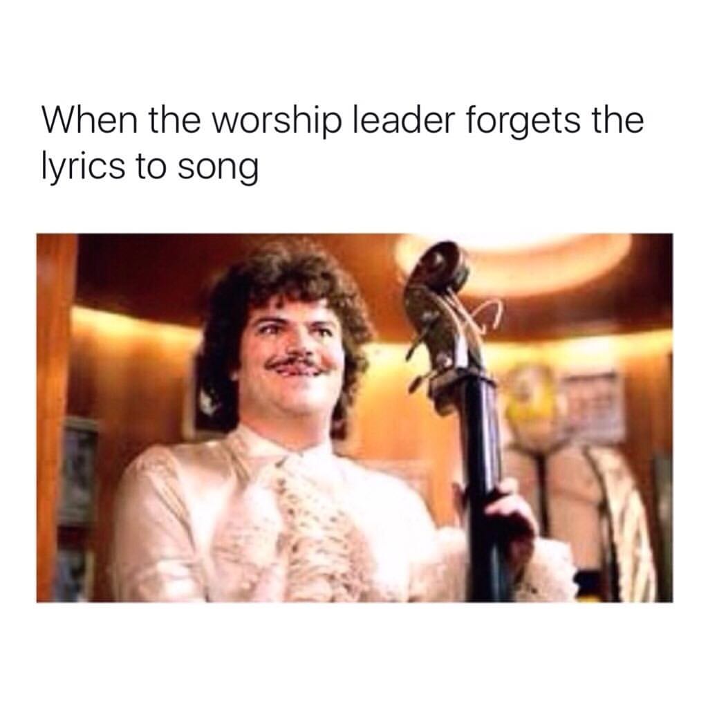 When the worship leader forgets the lyrics to song.