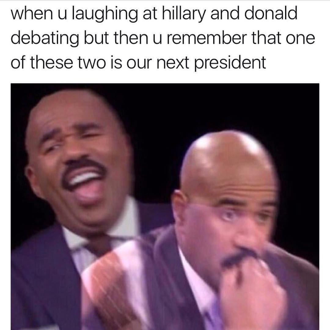 When u laughing at Hillary and Donald debating but then u remember that one of these two is our next president.