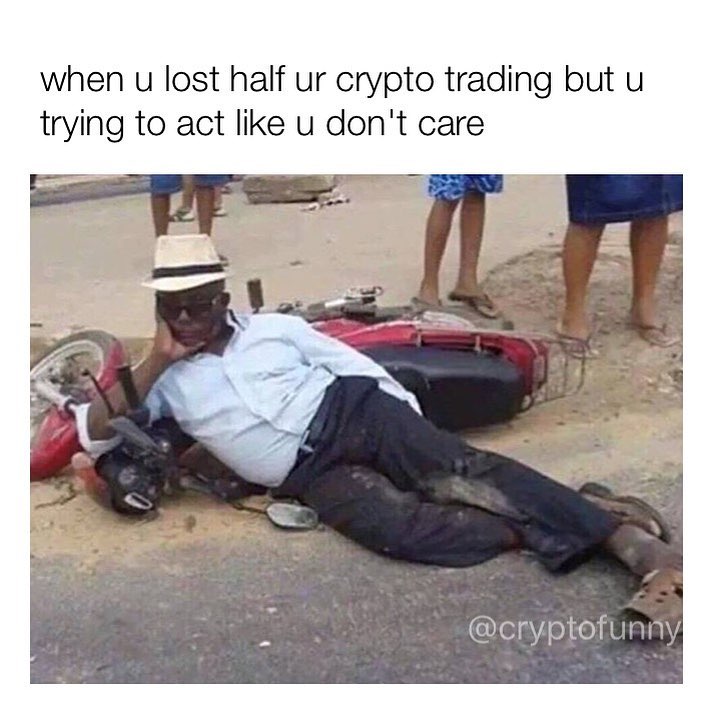 When u lost half ur crypto trading but u trying to act like u don't care.