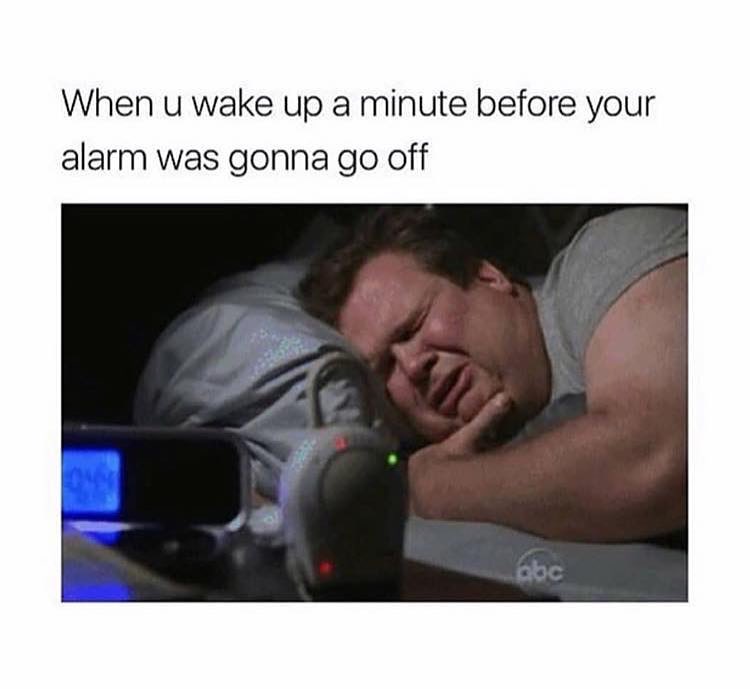 When U Wake Up A Minute Before Your Alarm Was Gonna Go Off Funny