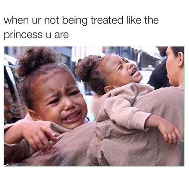 When ur not being treated like the princess u are.