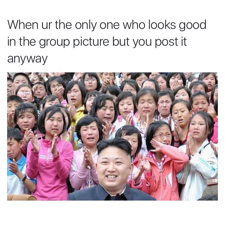 When ur the only one who looks good in the group picture but you post it anyway.
