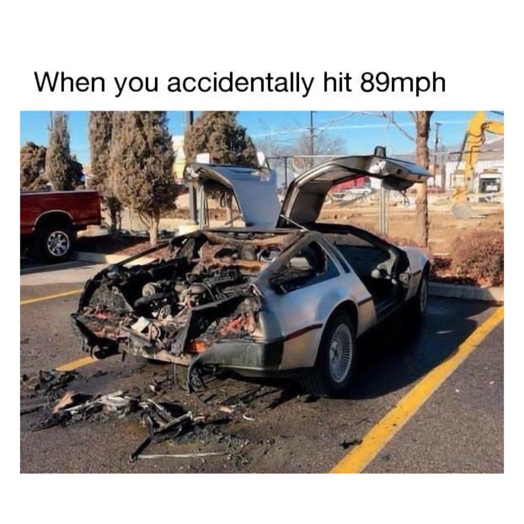 When you accidentally hit 89mph.