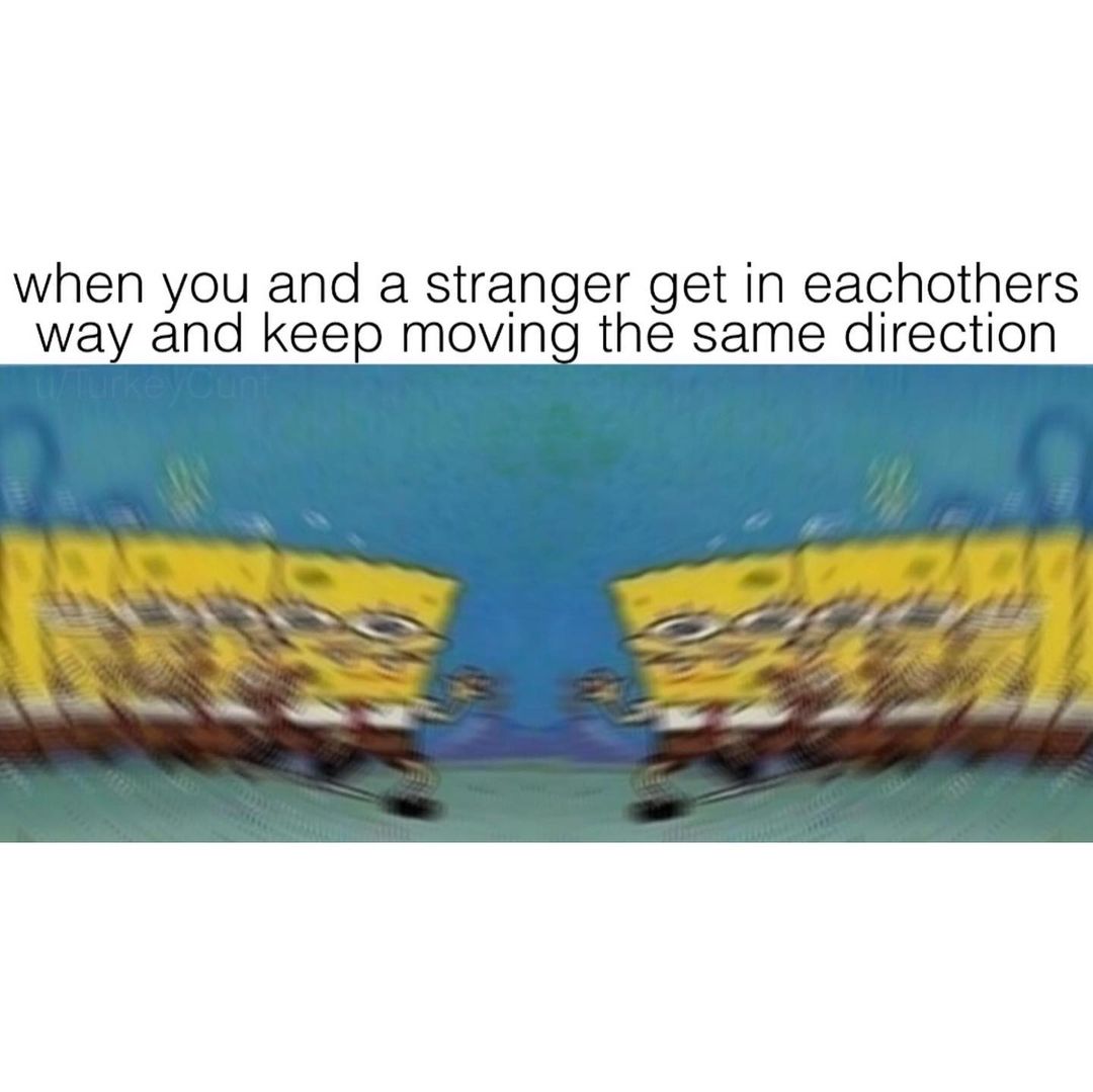 When you and a stranger get in eachothers way and keep moving the same direction.