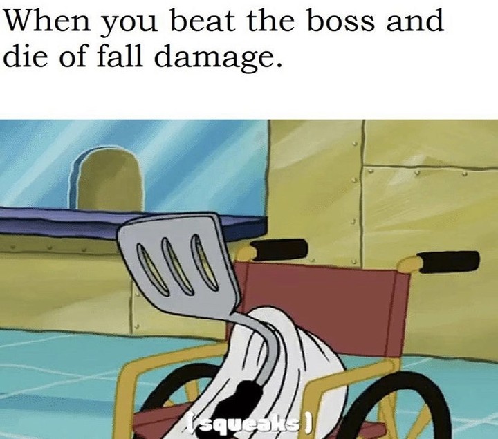When you beat the boss and die of fall damage.