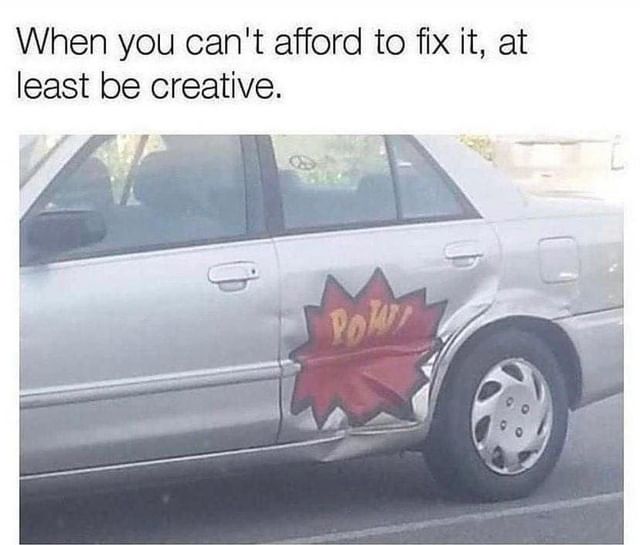 When you can't afford to fix it, at least be creative.