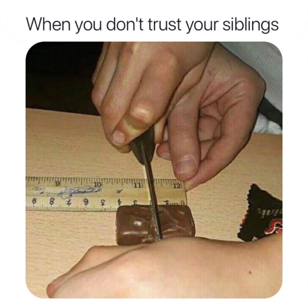 When you don't trust your siblings.