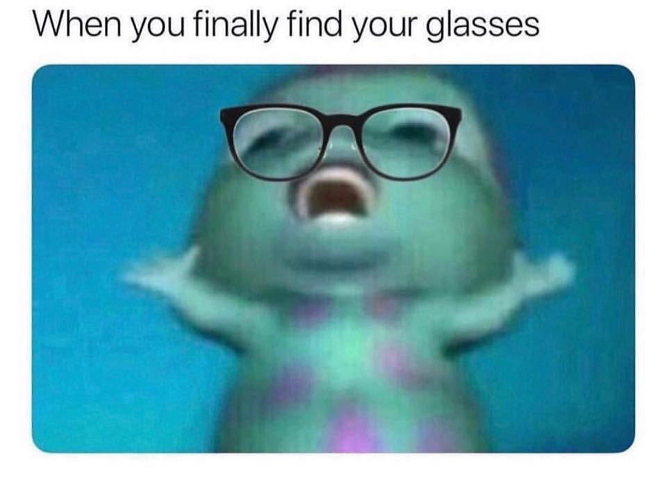 When you finally find your glasses.